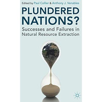 Plundered Nations?: Successes and Failures in Natural Resource Extraction [Paperback]