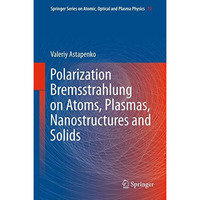 Polarization Bremsstrahlung on Atoms, Plasmas, Nanostructures and Solids [Hardcover]