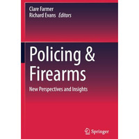 Policing & Firearms: New Perspectives and Insights [Paperback]