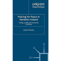 Policing for Peace in Northern Ireland: Change, Conflict and Community Confidenc [Paperback]