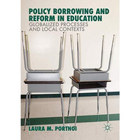 Policy Borrowing and Reform in Education: Globalized Processes and Local Context [Paperback]