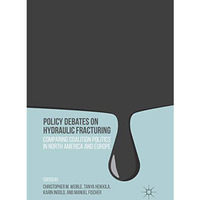 Policy Debates on Hydraulic Fracturing: Comparing Coalition Politics in North Am [Paperback]