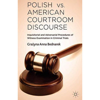 Polish vs. American Courtroom Discourse: Inquisitorial and Adversarial Procedure [Hardcover]