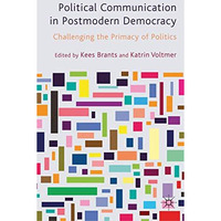 Political Communication in Postmodern Democracy: Challenging the Primacy of Poli [Hardcover]