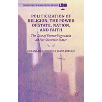 Politicization of Religion, the Power of State, Nation, and Faith: The Case of F [Hardcover]