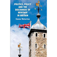 Politics, Policy and the Discourses of Heritage in Britain [Hardcover]