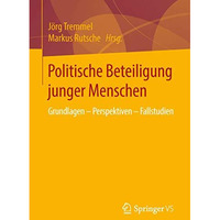 Politische Beteiligung junger Menschen: Grundlagen  Perspektiven  Fallstudien [Paperback]