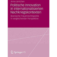 Politische Innovation in internationalisierten Nachkriegskontexten: Bosnische Fr [Paperback]