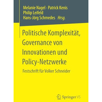 Politische Komplexit?t, Governance von Innovationen und Policy-Netzwerke: Festsc [Paperback]