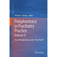 Polypharmacy in Psychiatry Practice, Volume II: Use of Polypharmacy in the  Real [Paperback]