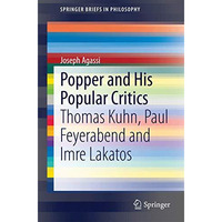 Popper and His Popular Critics: Thomas Kuhn, Paul Feyerabend and Imre Lakatos [Paperback]