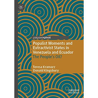 Populist Moments and Extractivist States in Venezuela and Ecuador: The Peoples  [Hardcover]