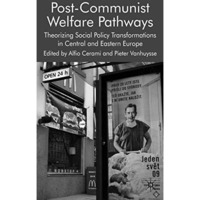 Post-Communist Welfare Pathways: Theorizing Social Policy Transformations in Cen [Hardcover]