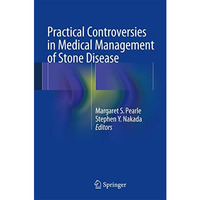 Practical Controversies in Medical Management of Stone Disease [Hardcover]