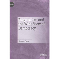 Pragmatism and the Wide View of Democracy [Paperback]