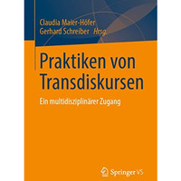 Praktiken von Transdiskursen: Ein multidisziplin?rer Zugang [Paperback]