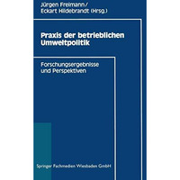 Praxis der betrieblichen Umweltpolitik: Forschungsergebnisse und Perspektiven [Paperback]