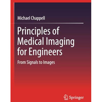 Principles of Medical Imaging for Engineers: From Signals to Images [Paperback]