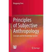 Principles of Subjective Anthropology: Concepts and the Knowledge System [Hardcover]