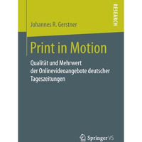 Print in Motion: Qualit?t und Mehrwert der Onlinevideoangebote deutscher Tagesze [Paperback]