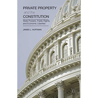 Private Property and the Constitution: State Powers, Public Rights, and Economic [Hardcover]