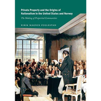 Private Property and the Origins of Nationalism in the United States and Norway: [Paperback]