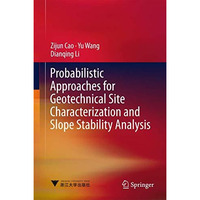 Probabilistic Approaches for Geotechnical Site Characterization and Slope Stabil [Hardcover]