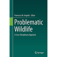 Problematic Wildlife: A Cross-Disciplinary Approach [Hardcover]