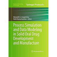 Process Simulation and Data Modeling in Solid Oral Drug Development and Manufact [Paperback]