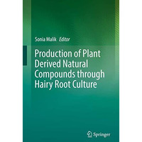 Production of Plant Derived Natural Compounds through Hairy Root Culture [Hardcover]