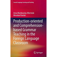 Production-oriented and Comprehension-based Grammar Teaching in the Foreign Lang [Hardcover]