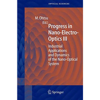 Progress in Nano-Electro Optics III: Industrial Applications and Dynamics of the [Hardcover]