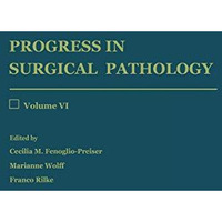 Progress in Surgical Pathology: Volume VI [Paperback]