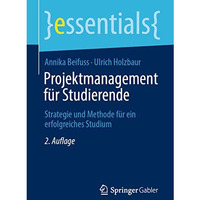 Projektmanagement f?r Studierende: Strategie und Methode f?r ein erfolgreiches S [Paperback]