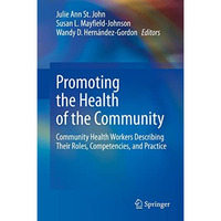 Promoting the Health of the Community: Community Health Workers Describing Their [Hardcover]