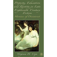 Property, Education and Identity in Late Eighteenth-Century Fiction: The Heroine [Hardcover]