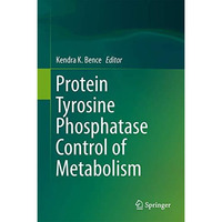 Protein Tyrosine Phosphatase Control of Metabolism [Hardcover]