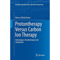 Protontherapy Versus Carbon Ion Therapy: Advantages, Disadvantages and Similarit [Paperback]