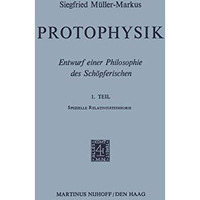 Protophysik: Entwurf einer Philosophie des Sch?pferischen. 1. TeilSpezielle Rela [Paperback]