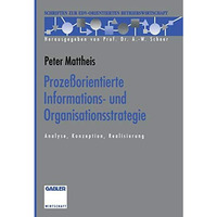 Proze?orientierte Informations- und Organisationsstrategie: Analyse, Konzeption, [Paperback]