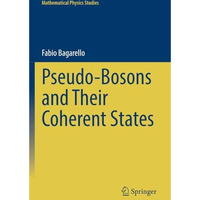 Pseudo-Bosons and Their Coherent States [Paperback]