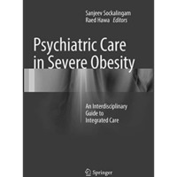 Psychiatric Care in Severe Obesity: An Interdisciplinary Guide to Integrated Car [Paperback]