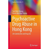 Psychoactive Drug Abuse in Hong Kong: Life Satisfaction and Drug Use [Hardcover]