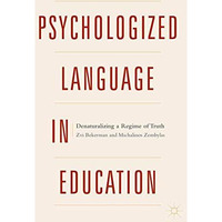 Psychologized Language in Education: Denaturalizing a Regime of Truth [Hardcover]