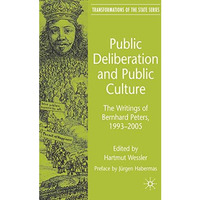 Public Deliberation and Public Culture: The Writings of Bernhard Peters, 1993 -  [Hardcover]