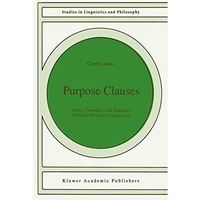 Purpose Clauses: Syntax, Thematics, and Semantics of English Purpose Constructio [Hardcover]