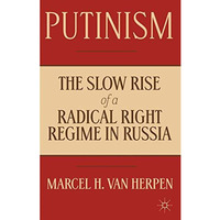 Putinism: The Slow Rise of a Radical Right Regime in Russia [Hardcover]