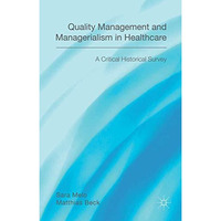 Quality Management and Managerialism in Healthcare: A Critical Historical Survey [Hardcover]