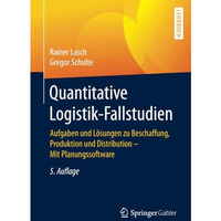 Quantitative Logistik-Fallstudien: Aufgaben und L?sungen zu Beschaffung, Produkt [Paperback]