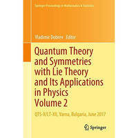 Quantum Theory and Symmetries with Lie Theory and Its Applications in Physics Vo [Hardcover]